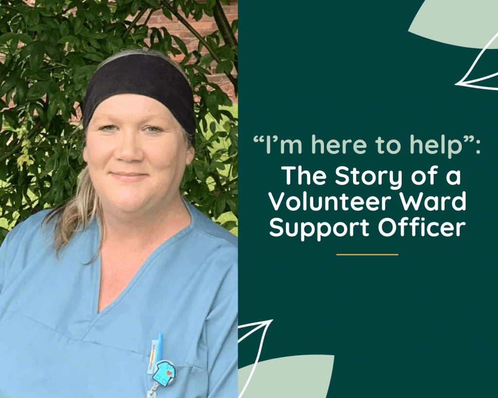 Photograph of a woman wearing blue scrubs smiling. Text reads, "I'm here to help" - The Story of a Volunteer Ward Support Officer