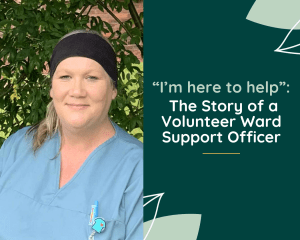 Photograph of a woman wearing blue scrubs smiling. Text reads, "I'm here to help" - The Story of a Volunteer Ward Support Officer