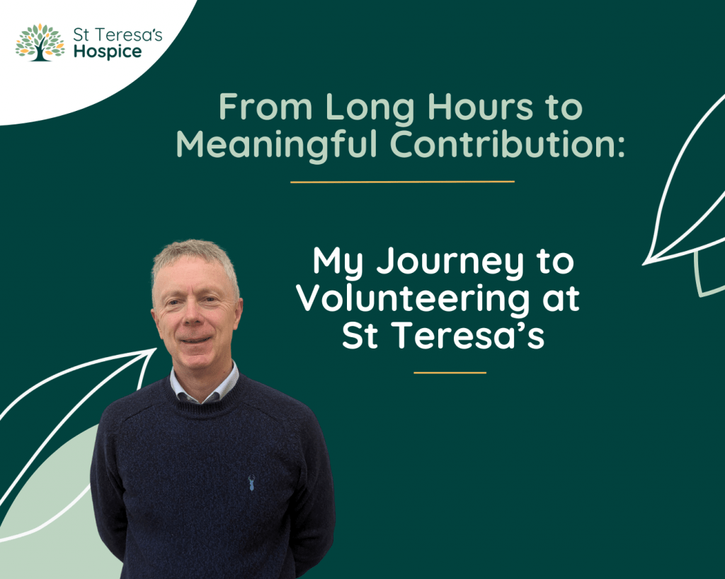 Man standing proudly with text that reads, 'from long hours to meaningful contribution, my journey to volunteering at St Teresa's.'